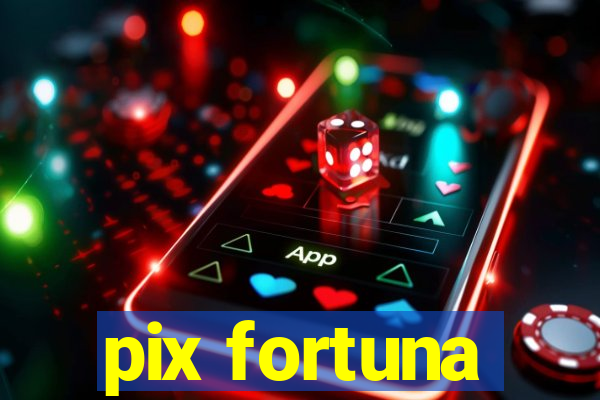 pix fortuna